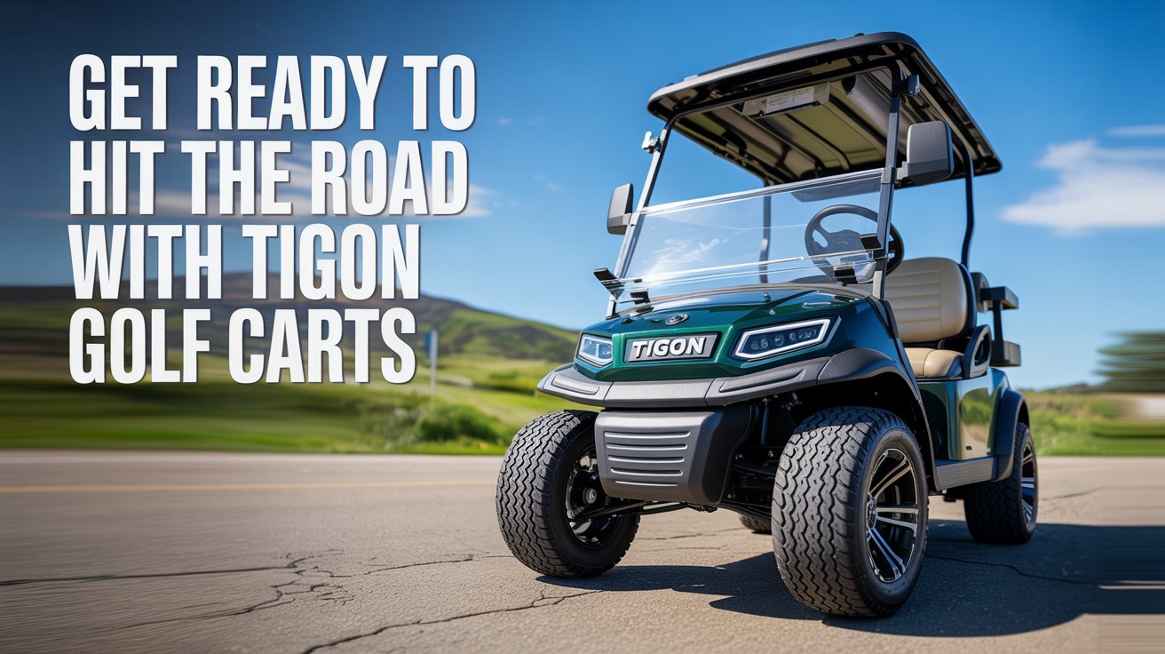 Get Ready To Hit The Road With TIGON Golf Carts
